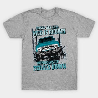 Roses are red mud is brown windows up pedals down 4 x 4 offroading T-Shirt